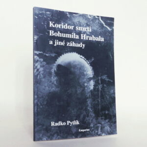 Koridor smrti Bohumila Hrabala a jiné záhady