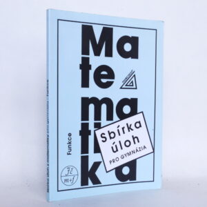 Matemtika pro gymnázia: Funkce (sbírka úloh)