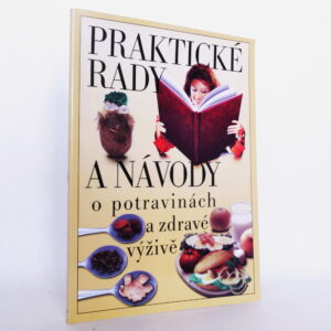Praktické rady a návody o potravinách a zdravé výživě