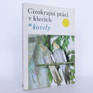Cizokrajní ptáci v klecích: Korely