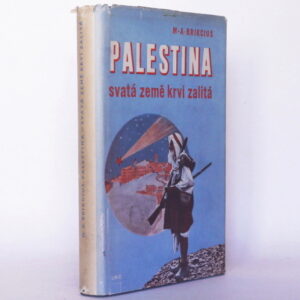 <b>Palestina: Svatá země krví zalitá</b><br><i>M. A Brikcius </i>