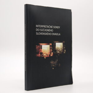 Interpretačné sondy do súčasného slovenského divadla