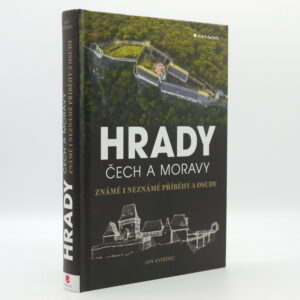 Hrady Čech a Moravy: Známé i neznámé příběhy a osudy