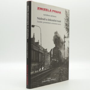 Nádraží a železniční tratě: Zaniklé, proměněné a ohrožené stavby