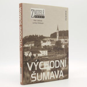 Východní Šumava (Zmizelé Čechy)