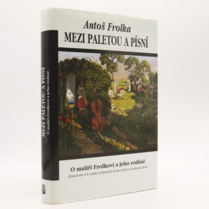 Mezi paletou a písní: O malíři Frolkovi a jeho rodině