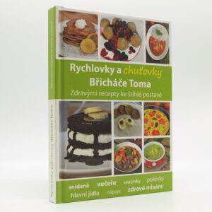 Rychlovky a chuťovky Břicháče Toma: Zdravými recepty ke štíhlé postavě