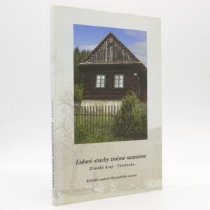 Lidové stavby známé neznámé: Zlínský kraj – Vsetínsko