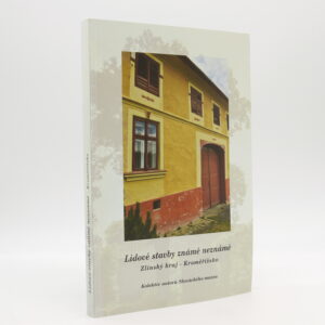 Lidové stavby známé neznámé: Zlínský kraj - Kroměřížsko